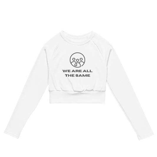 We Are ALL The Same! Recycled long-sleeve crop top