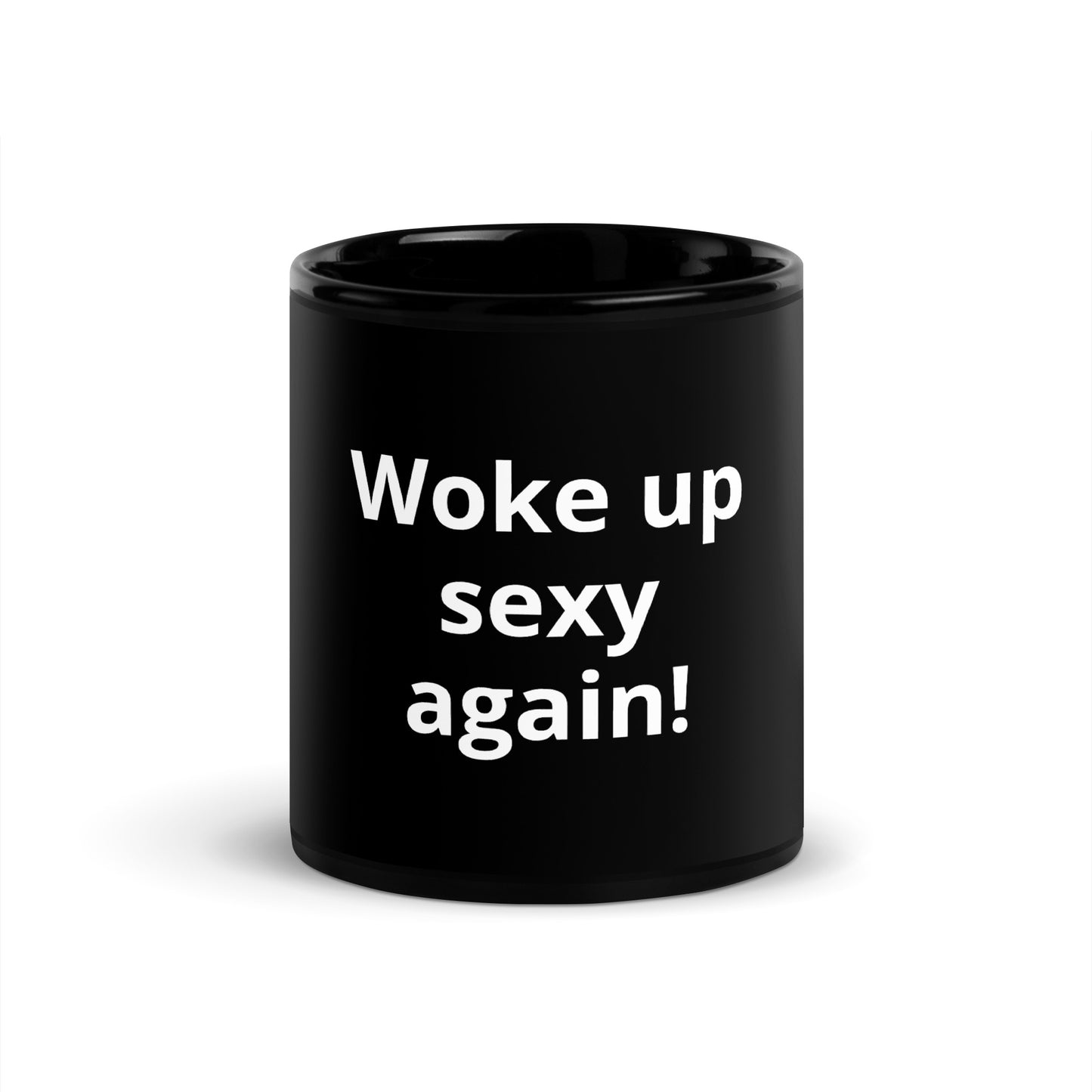 Black Glossy Mug - Woke up sexy again!