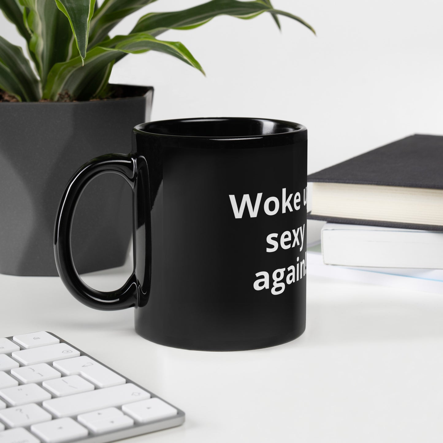 Black Glossy Mug - Woke up sexy again!