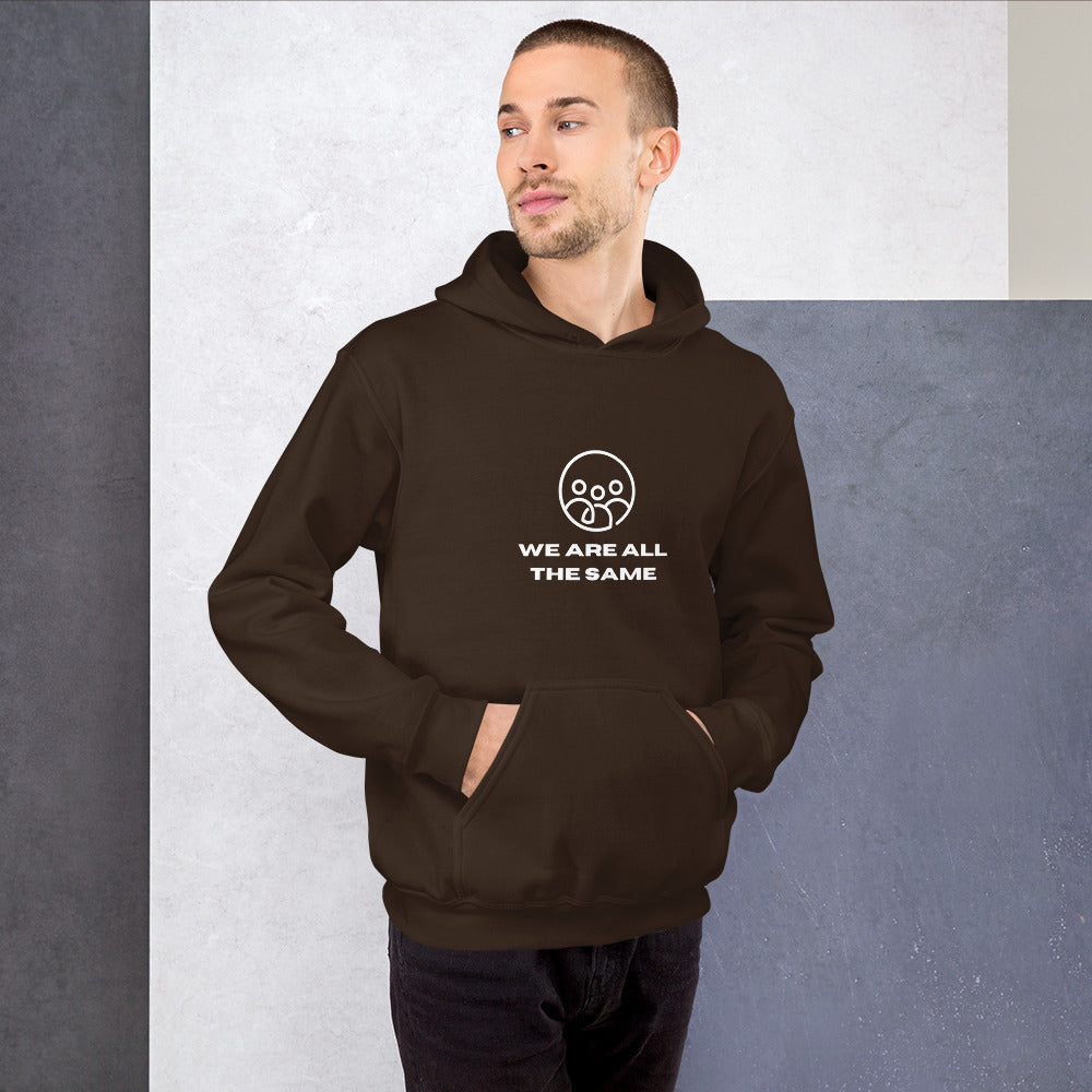 We are ALL the Same! Unisex Hoodie