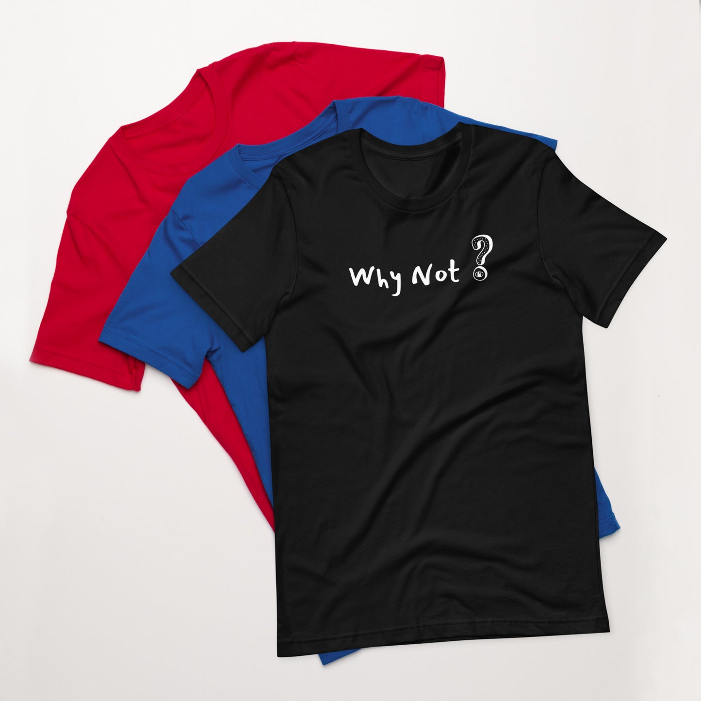 Why Not? Unisex t-shirt