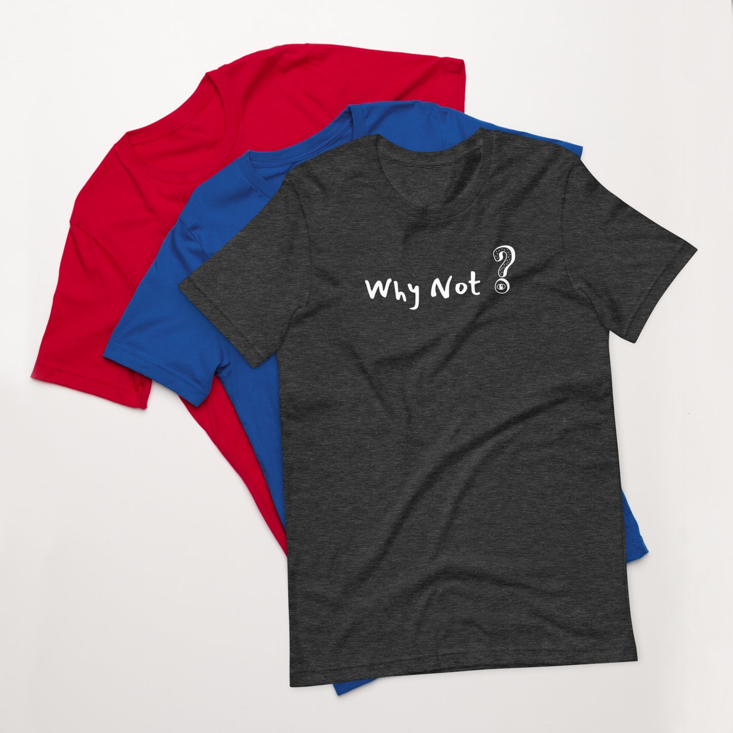 Why Not? Unisex t-shirt