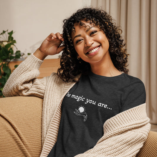 Women's Relaxed T-Shirt -The magic you are...